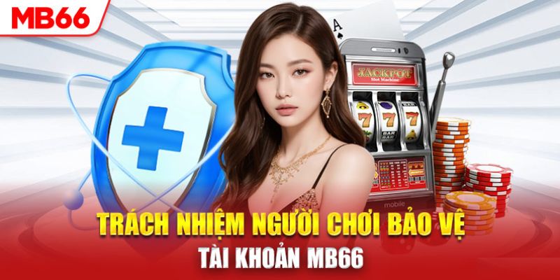 Chính sách về trách nhiệm mb66 mà người tham gia cần phải tuân thủ