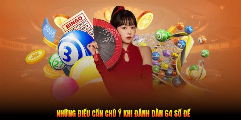 Những điều cần chú ý khi đánh dàn 64 số đề